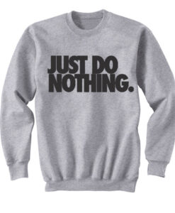 just do nothing sweatshirt