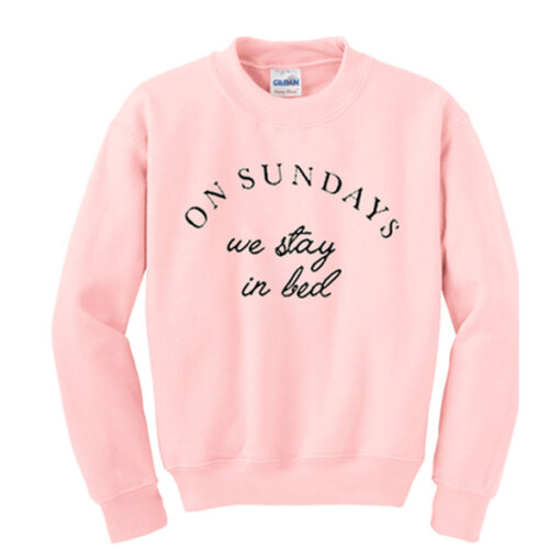 on sundays we stay in bed sweatshirt