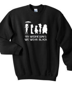 on wednesdays we wear black sweatshirt