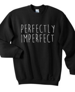 perfectly imperfect sweatshirt