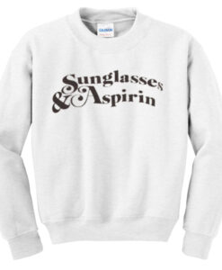 sunglasses & aspirin sweatshirt
