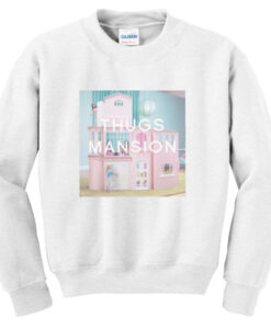 thug mansions sweatshirt