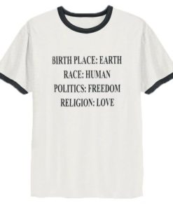 Birthplace Earth Race Human Politics Freedom Religion Love Ringer T-Shirt SS
