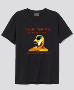 Captain Spaulding Is Coming To Town And All Over Your Face T-Shirt SS
