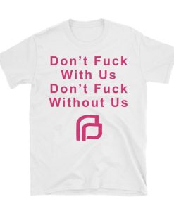 Planned Parenthood Don’t fuck with us don’t fuck without us T Shirt SS