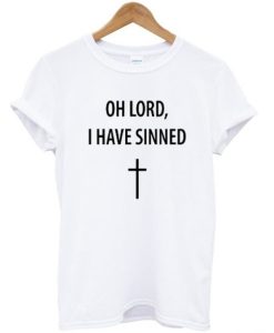 oh lord i have sinned t-shirt SS