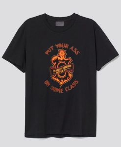 Put Your Ass On Some Class T-Shirt SS