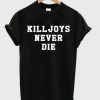 Killjoys Never Die T-shirt SS