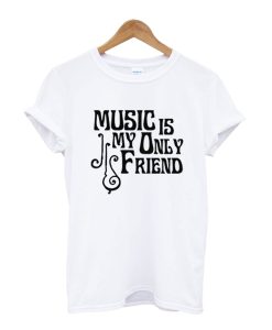 Music Is My Only Friend T-Shirt SS