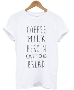 Coffee Milk Heroin Cat Food Bread T Shirt SS