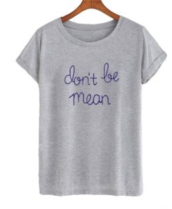 Don't Be Mean T-shirt SS