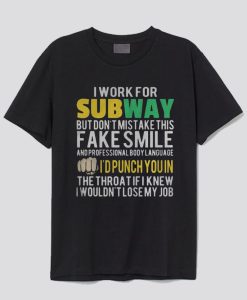 I work for subway but don’t mistake this fake smile T-shirt SS