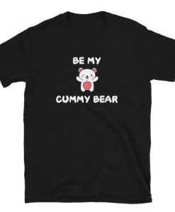 Be My Cummy Bear tshirt SS