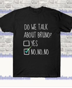 Do we talk about Bruno- Yes - No No No T Shirt SS