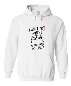 I Want To Marry My Bed Hoodie SS