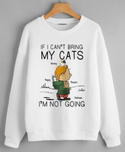 If I Can t Bring My Cat I am Not Going Sweatshirts SS