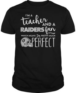 I’m a teacher and a Raiders fan which means I’m pretty much perfect T Shirt SS