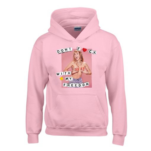 Miley Cyrus Don't Fuck With My Freedom Hoodie SS