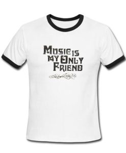 Music Is My Only Friend Ringer T-shirt SS
