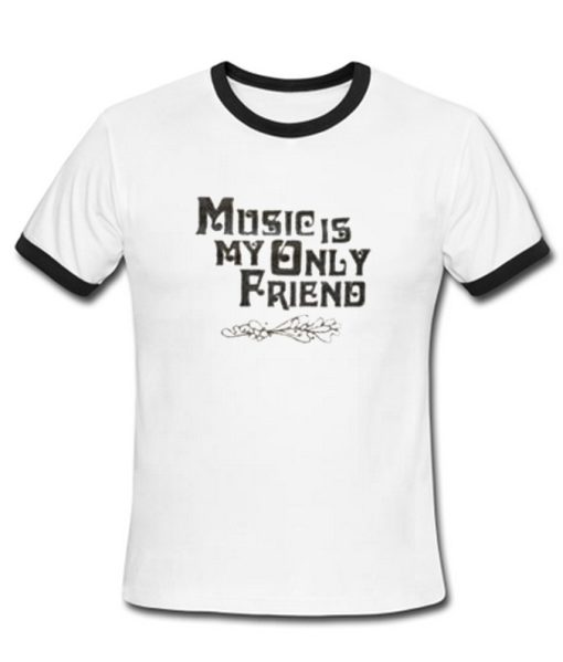 Music Is My Only Friend Ringer T-shirt SS