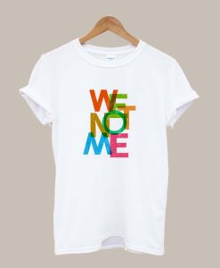We Not Me T Shirt SS