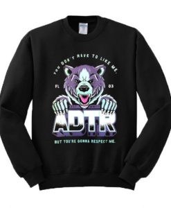 You Don't Have To Like Me But You're Gonna Respect Me ADTR Sweatshirt SS