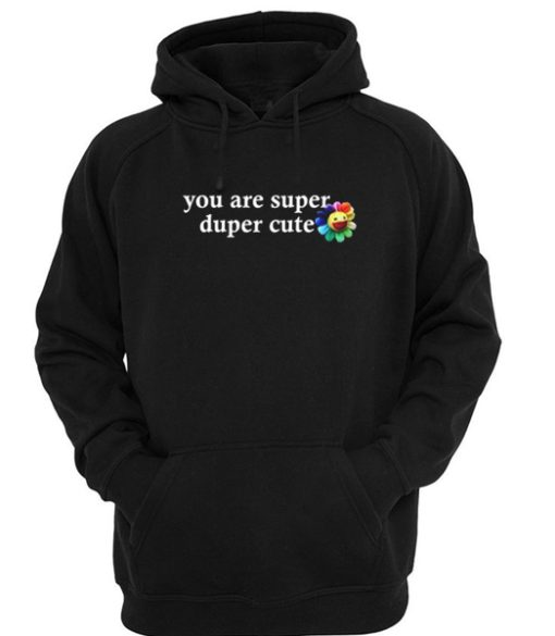 you are super duper cute hoodie SS