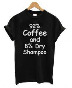 92% Coffee, 8% Dry Shampoo T shirt SS