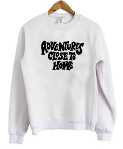 Adventures Close To Home Sweatshirt SS