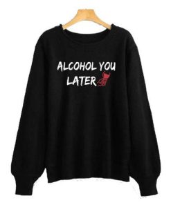 Alcohol You Later Black Sweatshirt SS