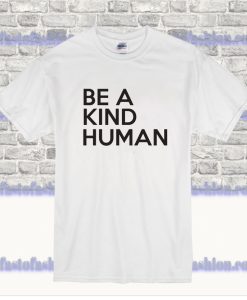 Be a Kind Human T Shirt SS