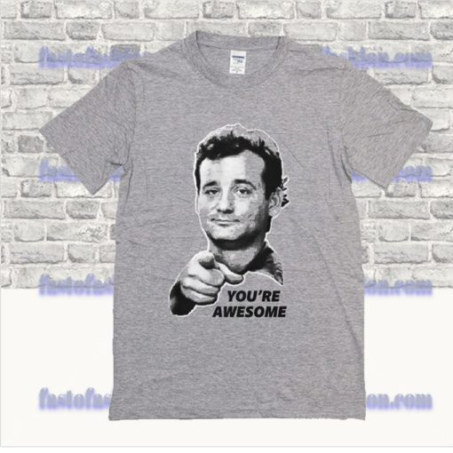 Bill Murray You’re Awesome T Shirt SS