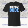 Birthday Dude T Shirt SS