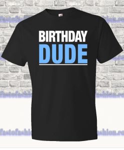 Birthday Dude T Shirt SS