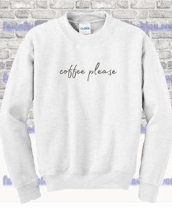 Coffee Please Sweatshirt SS