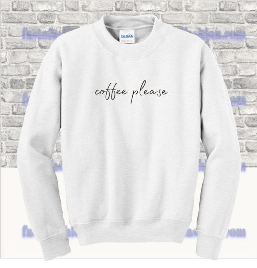 Coffee Please Sweatshirt SS