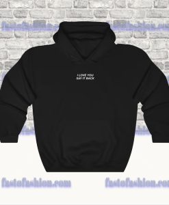 I Love You Say It Back Hoodie SS