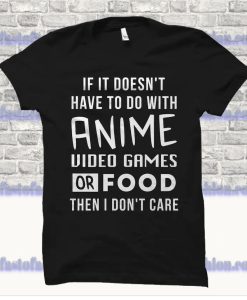 If It Doesn't Have To Do With Anime Video Games Or Food T Shirt SS
