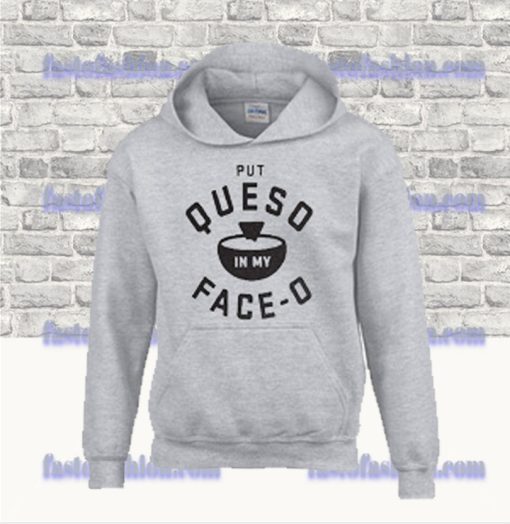 Put Queso In My Face O Hoodie SS