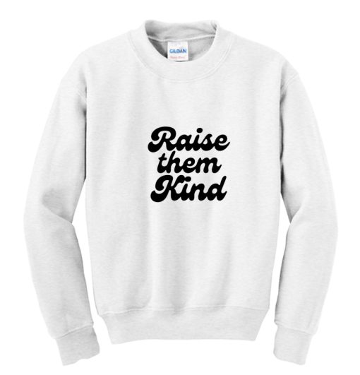 Raise Them Kind Sweatshirt SS