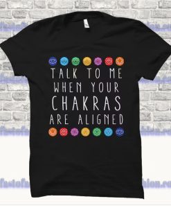 Talk To Me When Your Chakras Are Aligned T Shirt SS