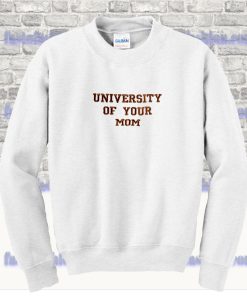 University of Your Mom Sweatshirt SS