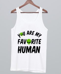 You Are My Favorite Human Tank Top SS