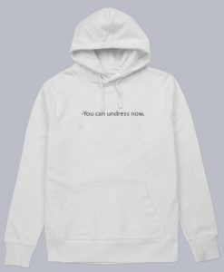 You Can Undress Now Hoodie SS