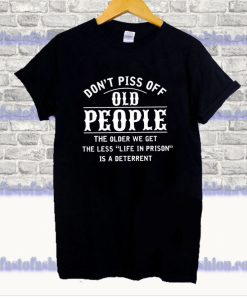 Don’t Piss Off Old People T-Shirt SS