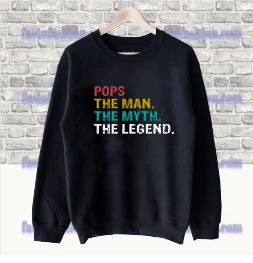 Fathers Day Pops The Man The Myth The Legend Sweatshirt SS