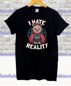 I Hate This Reality T Shirt SS
