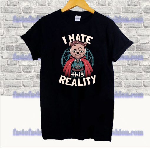 I Hate This Reality T Shirt SS