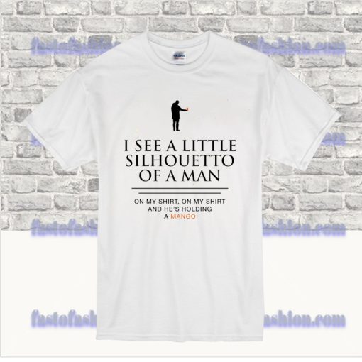 I See A Little Silhouetto Of A Man Funny Mango Tshirt SS