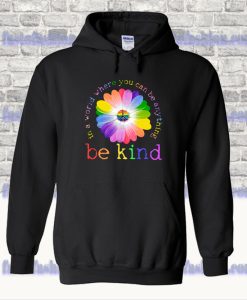 In A World Where You Can Be Anything Be Kind Lgbt Hoodie SS